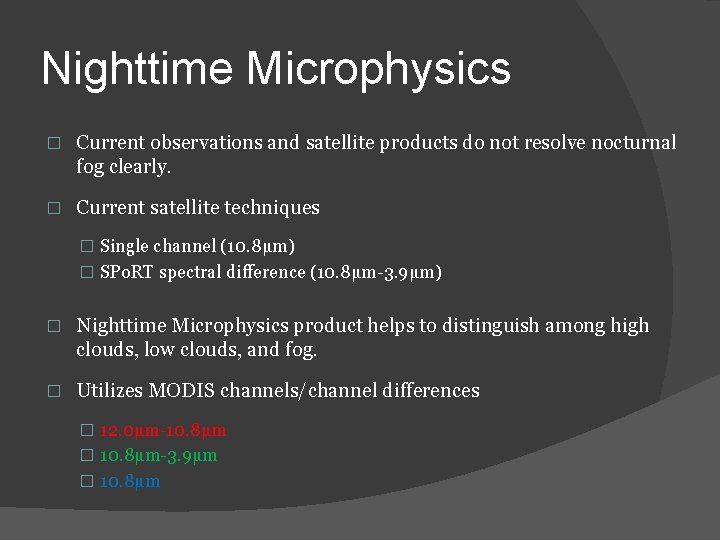 Nighttime Microphysics � Current observations and satellite products do not resolve nocturnal fog clearly. Nighttime Microphysics � Current observations and satellite products do not resolve nocturnal fog clearly.