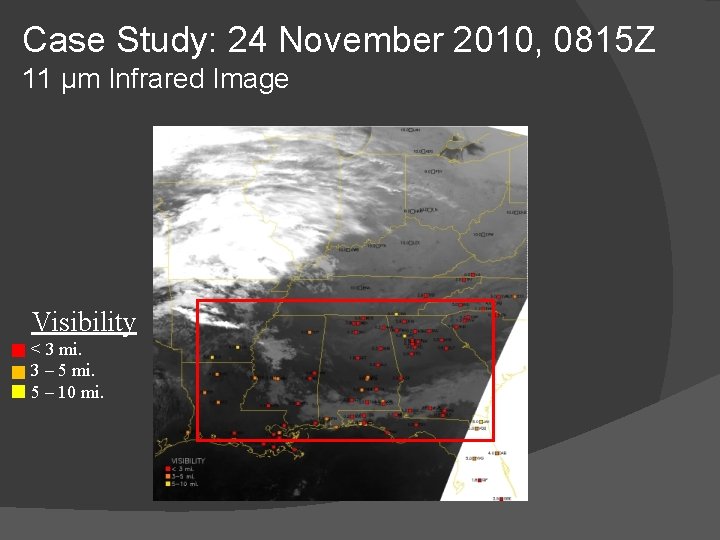 Case Study: 24 November 2010, 0815 Z 11 μm Infrared Image Visibility < 3 Case Study: 24 November 2010, 0815 Z 11 μm Infrared Image Visibility < 3