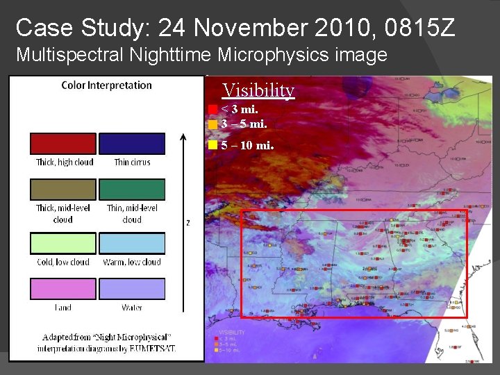 Case Study: 24 November 2010, 0815 Z Multispectral Nighttime Microphysics image Visibility < 3 Case Study: 24 November 2010, 0815 Z Multispectral Nighttime Microphysics image Visibility < 3
