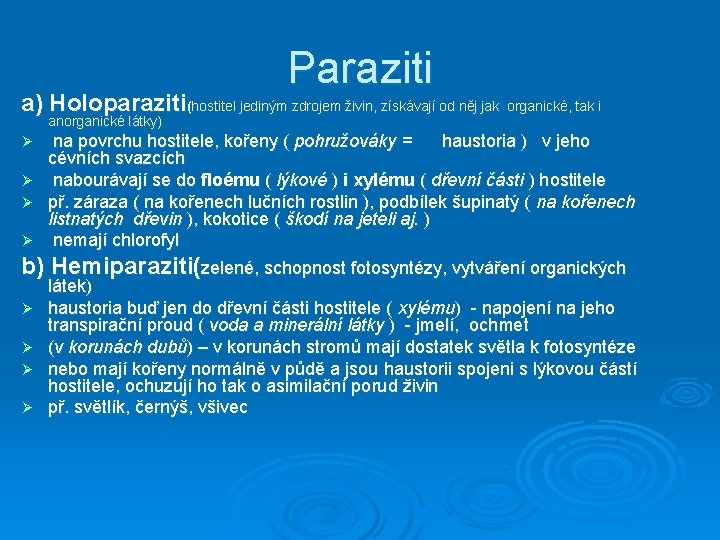 Paraziti a) Holoparaziti(hostitel jediným zdrojem živin, získávají od něj jak organické, tak i anorganické