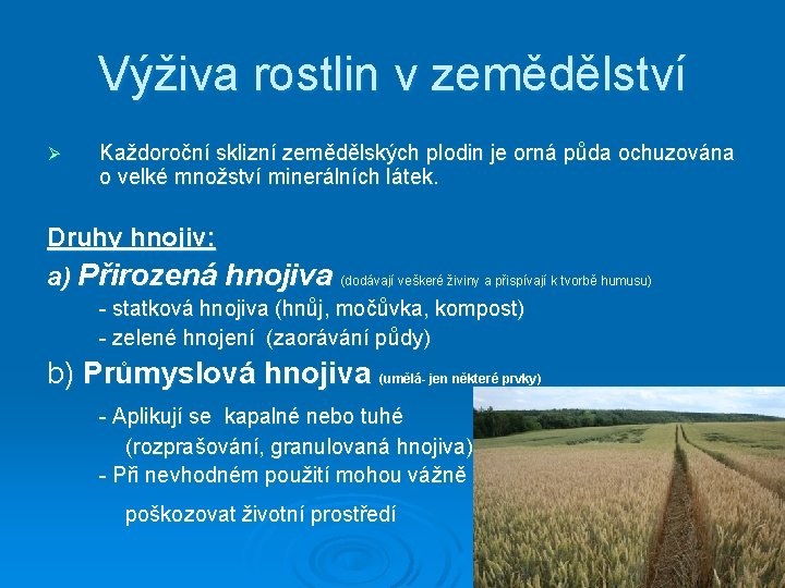 Výživa rostlin v zemědělství Ø Každoroční sklizní zemědělských plodin je orná půda ochuzována o