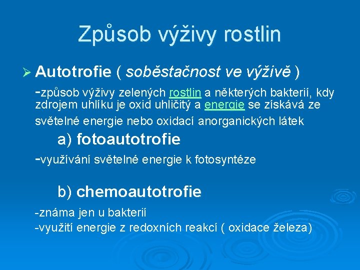 Způsob výživy rostlin Ø Autotrofie ( soběstačnost ve výživě ) -způsob výživy zelených rostlin