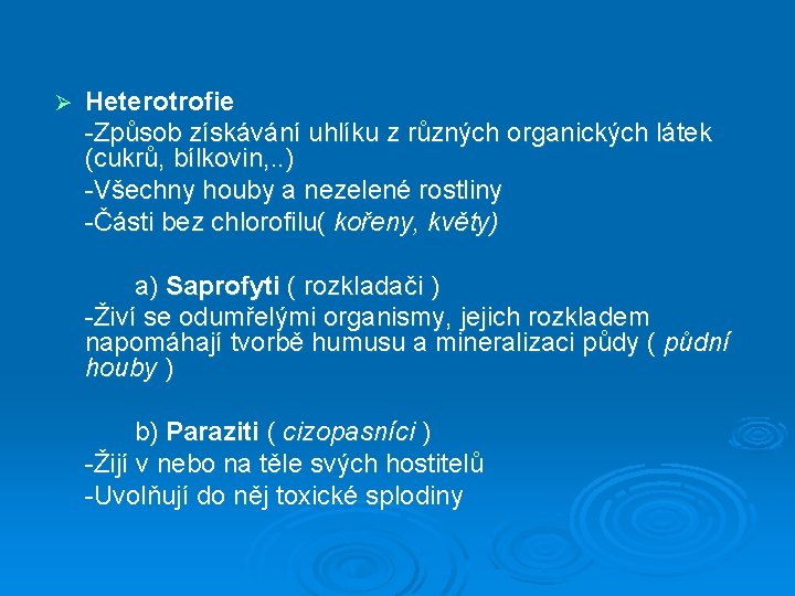 Ø Heterotrofie -Způsob získávání uhlíku z různých organických látek (cukrů, bílkovin, . . )