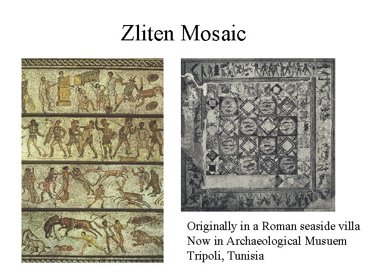 Zliten Mosaic Originally in a Roman seaside villa Now in Archaeological Musuem Tripoli, Tunisia