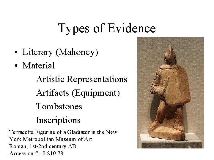 Types of Evidence • Literary (Mahoney) • Material Artistic Representations Artifacts (Equipment) Tombstones Inscriptions