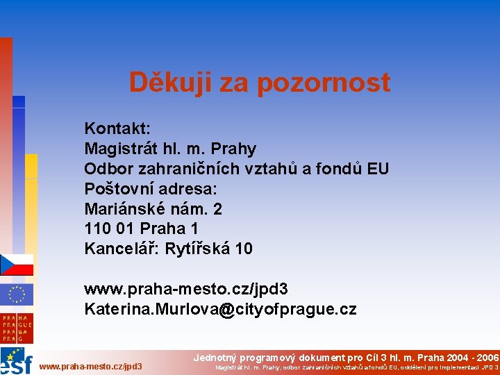 Děkuji za pozornost Kontakt: Magistrát hl. m. Prahy Odbor zahraničních vztahů a fondů EU