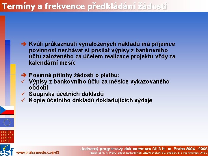 Termíny a frekvence předkládání žádostí è Kvůli průkaznosti vynaložených nákladů má příjemce povinnost nechávat