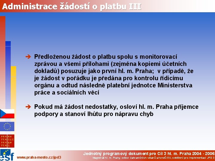 Administrace žádostí o platbu III è Předloženou žádost o platbu spolu s monitorovací zprávou