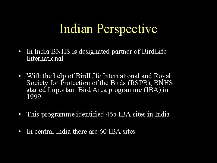Indian Perspective • In India BNHS is designated partner of Bird. Life International •