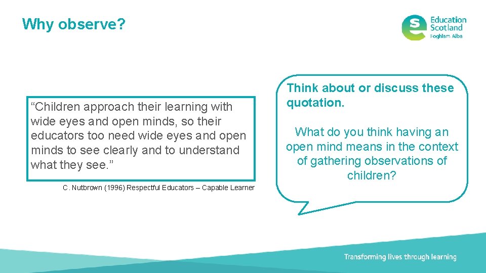 Why observe? “Children approach their learning with wide eyes and open minds, so their