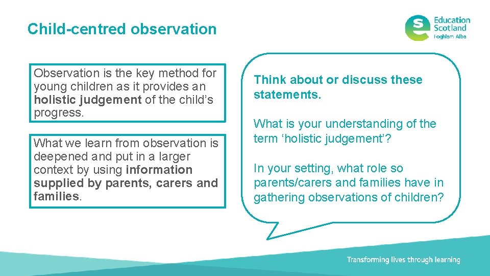 Child-centred observation Observation is the key method for young children as it provides an