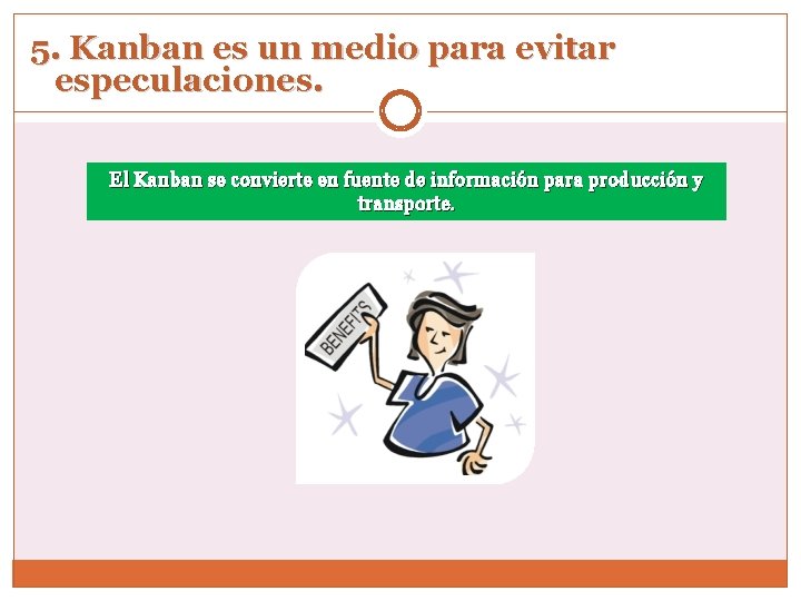 5. Kanban es un medio para evitar especulaciones. El Kanban se convierte en fuente