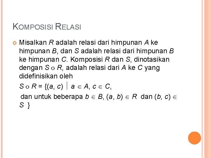 KOMPOSISI RELASI Misalkan R adalah relasi dari himpunan A ke himpunan B, dan S