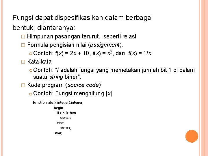 Fungsi dapat dispesifikasikan dalam berbagai bentuk, diantaranya: Himpunan pasangan terurut. seperti relasi � Formula