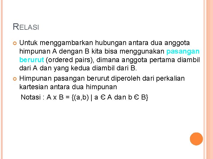 RELASI Untuk menggambarkan hubungan antara dua anggota himpunan A dengan B kita bisa menggunakan