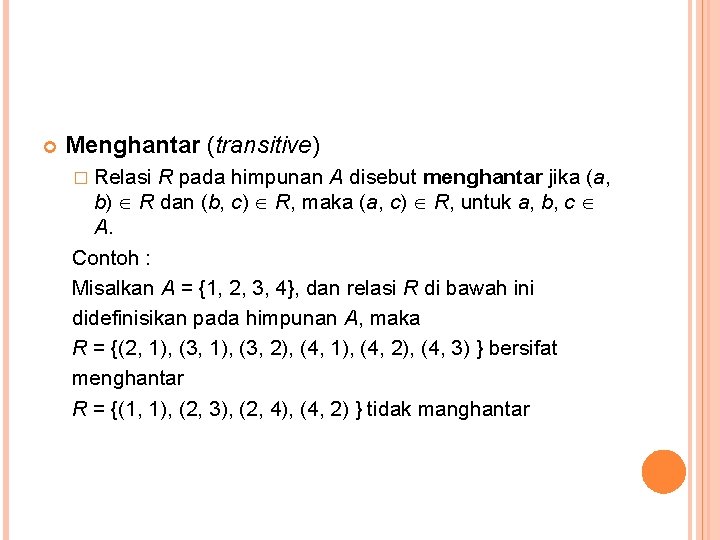  Menghantar (transitive) � Relasi R pada himpunan A disebut menghantar jika (a, b)