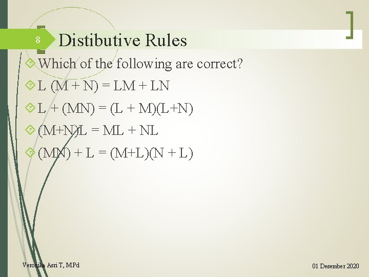 8 Distibutive Rules Which of the following are correct? L (M + N) =