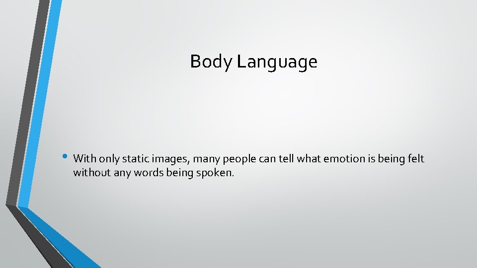 Body Language • With only static images, many people can tell what emotion is