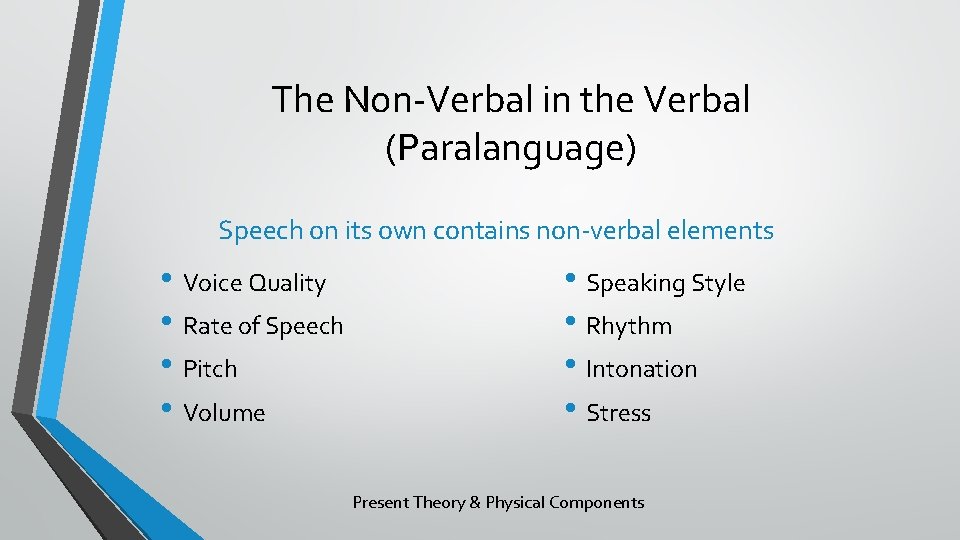 The Non-Verbal in the Verbal (Paralanguage) Speech on its own contains non-verbal elements •