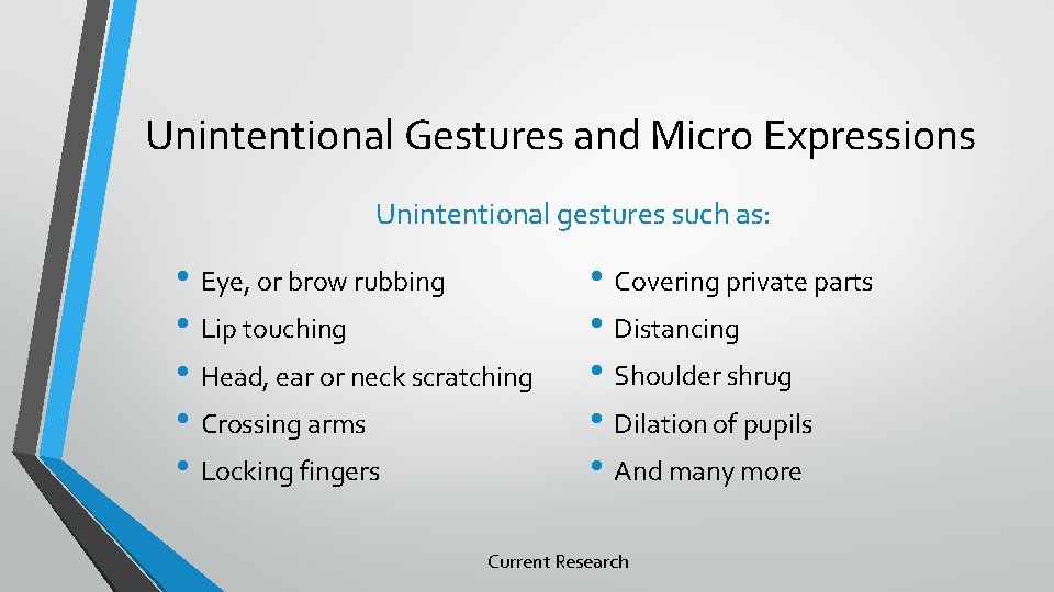 Unintentional Gestures and Micro Expressions Unintentional gestures such as: • Eye, or brow rubbing