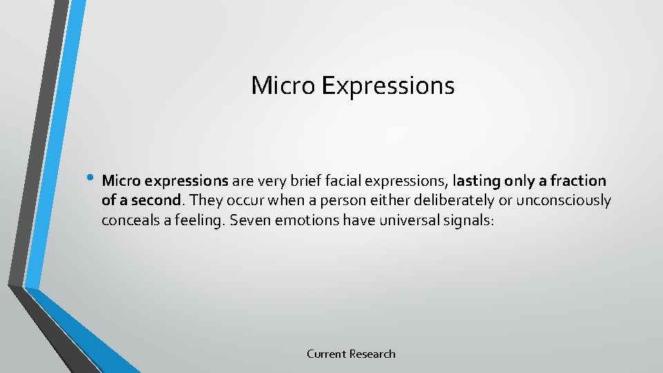 Micro Expressions • Micro expressions are very brief facial expressions, lasting only a fraction