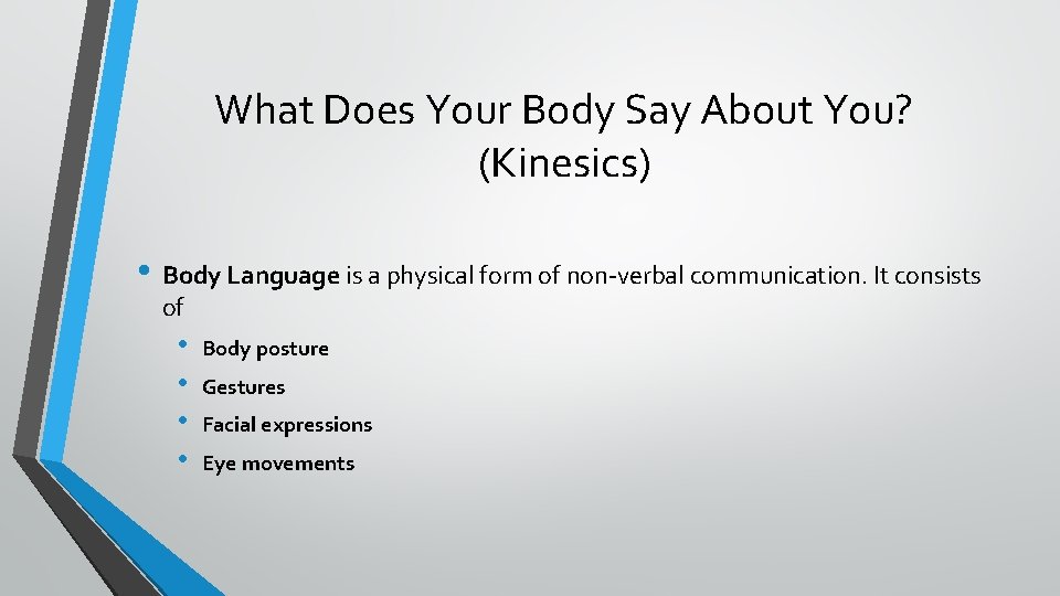 What Does Your Body Say About You? (Kinesics) • Body Language is a physical