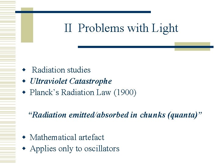 II Problems with Light w Radiation studies w Ultraviolet Catastrophe w Planck’s Radiation Law