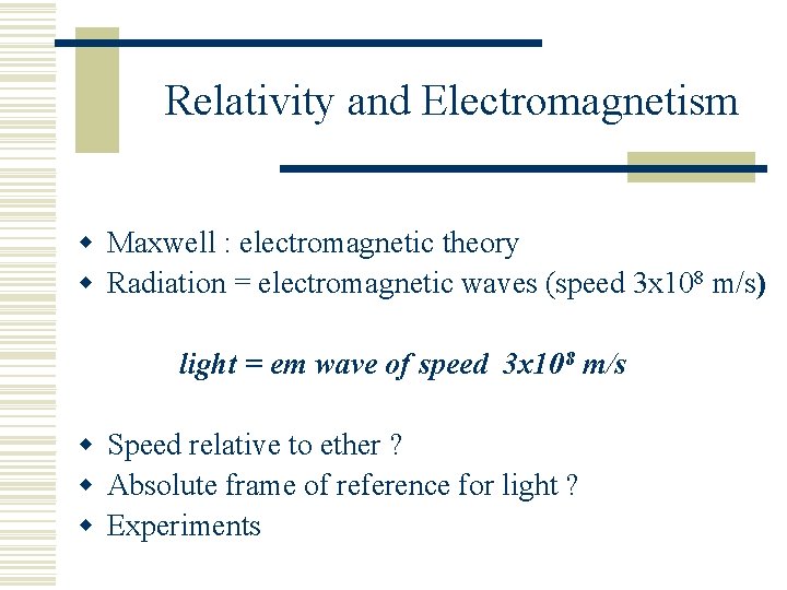 Relativity and Electromagnetism w Maxwell : electromagnetic theory w Radiation = electromagnetic waves (speed