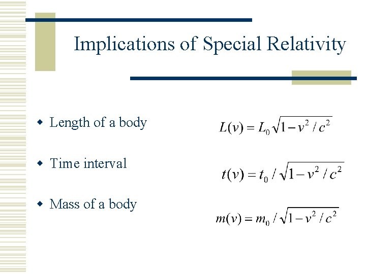 Implications of Special Relativity w Length of a body w Time interval w Mass