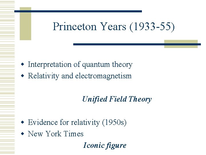Princeton Years (1933 -55) w Interpretation of quantum theory w Relativity and electromagnetism Unified