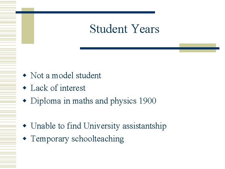 Student Years w Not a model student w Lack of interest w Diploma in