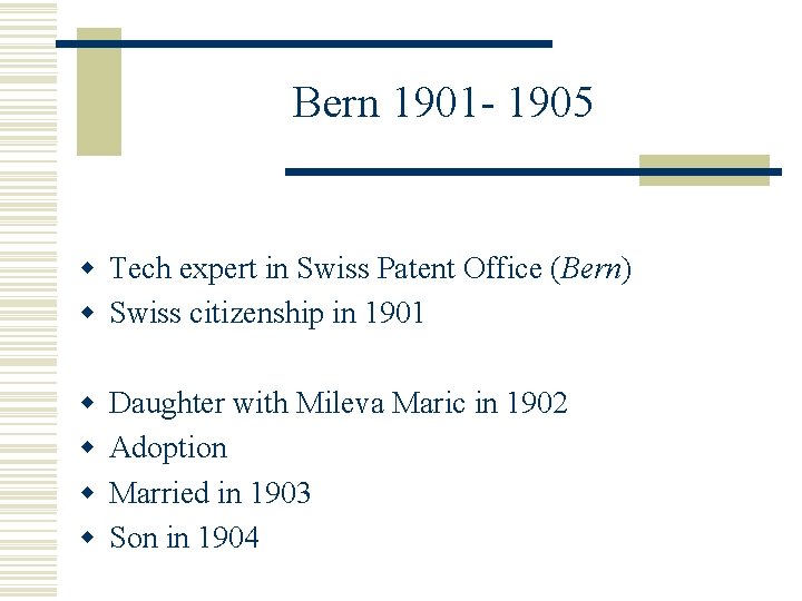 Bern 1901 - 1905 w Tech expert in Swiss Patent Office (Bern) w Swiss