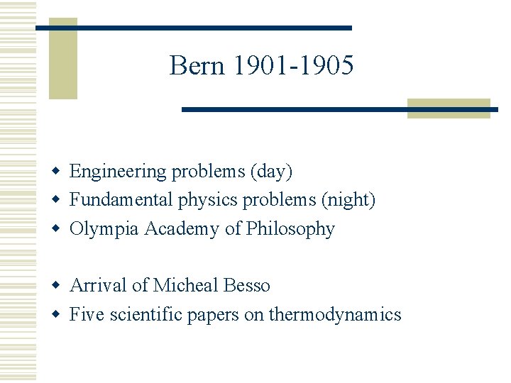 Bern 1901 -1905 w Engineering problems (day) w Fundamental physics problems (night) w Olympia