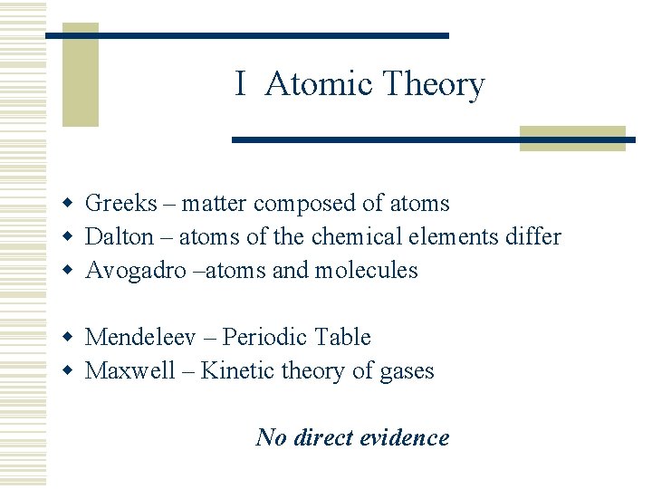 I Atomic Theory w Greeks – matter composed of atoms w Dalton – atoms