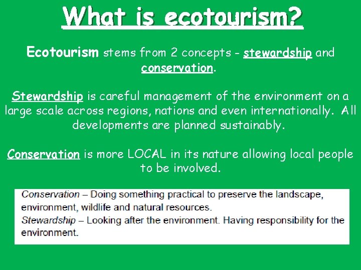 What is ecotourism? Ecotourism stems from 2 concepts - stewardship and conservation. Stewardship is
