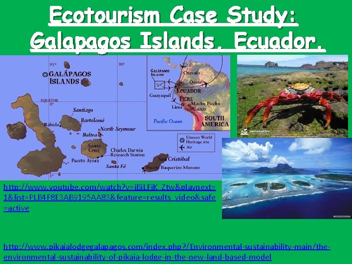 Ecotourism Case Study: Galapagos Islands, Ecuador. http: //www. youtube. com/watch? v=j. Bi. LFj. K_Ztw&playnext=