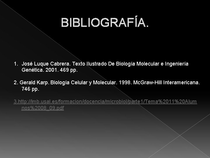 BIBLIOGRAFÍA. 1. José Luque Cabrera. Texto Ilustrado De Biología Molecular e Ingeniería Genética. 2001.