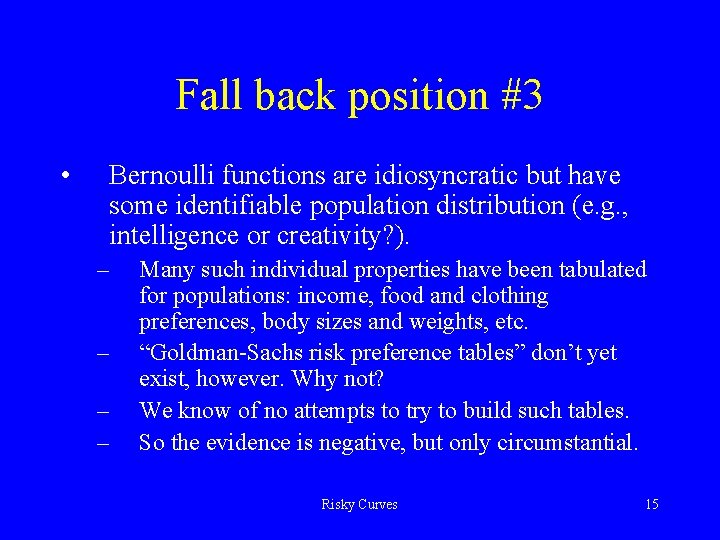 Fall back position #3 • Bernoulli functions are idiosyncratic but have some identifiable population