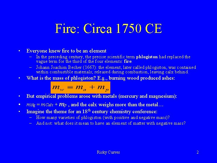 Fire: Circa 1750 CE • Everyone knew fire to be an element – In