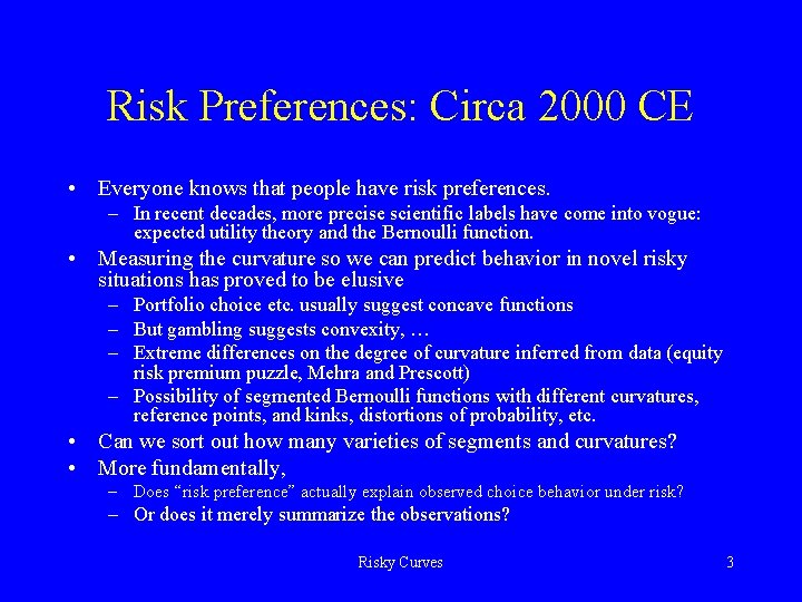 Risk Preferences: Circa 2000 CE • Everyone knows that people have risk preferences. –