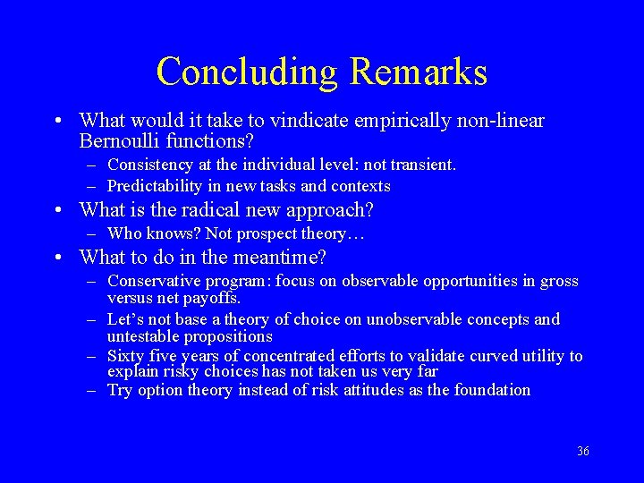 Concluding Remarks • What would it take to vindicate empirically non-linear Bernoulli functions? –