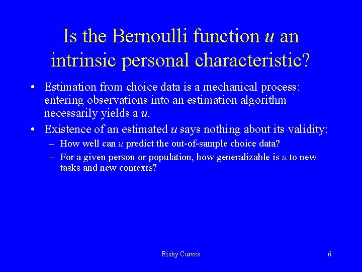 Is the Bernoulli function u an intrinsic personal characteristic? • Estimation from choice data