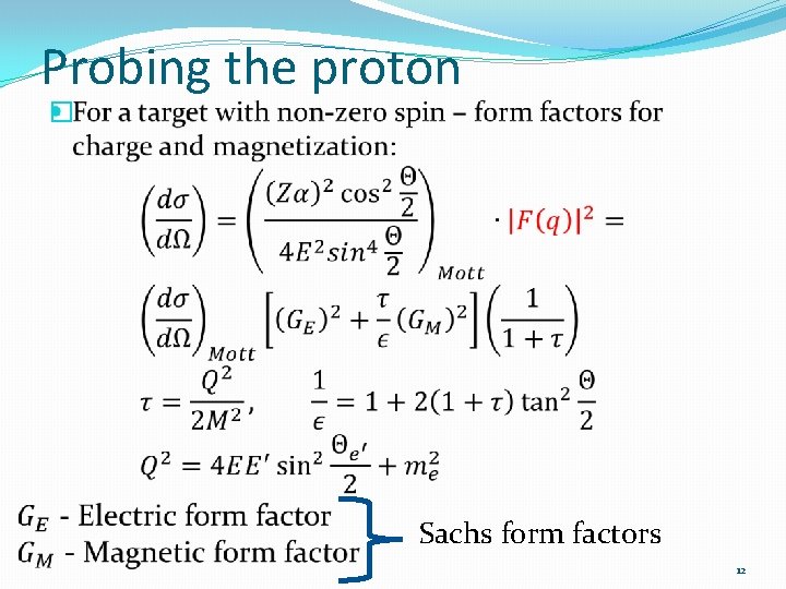 Probing the proton � Sachs form factors 12 