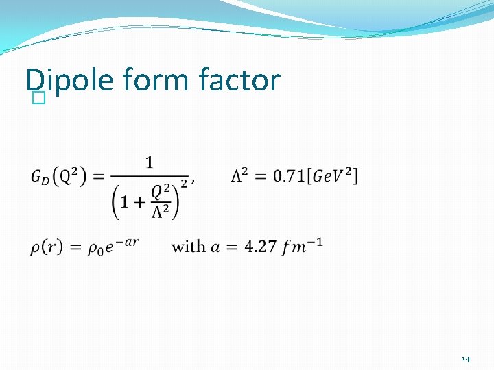 Dipole form factor � 14 Dipole form factor � 14