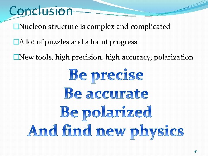 Conclusion �Nucleon structure is complex and complicated �A lot of puzzles and a lot
