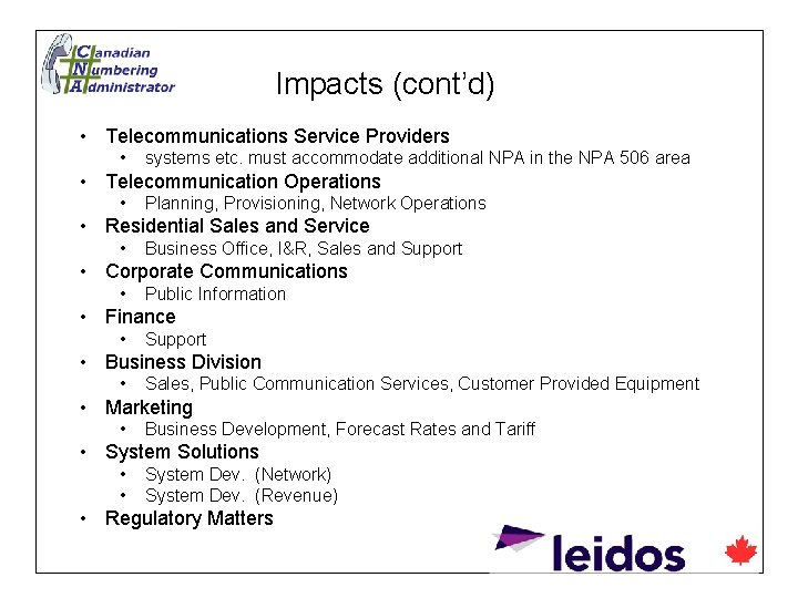 Impacts (cont’d) • Telecommunications Service Providers • systems etc. must accommodate additional NPA in