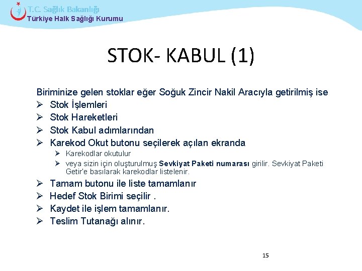 T. C. Sağlık Bakanlığı Türkiye Halk Sağlığı Kurumu STOK- KABUL (1) Biriminize gelen stoklar