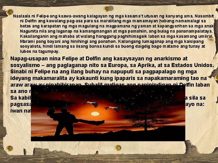 Naalaala ni Felipe ang kaawa-awang kalagayan ng mga kasama’t utusan ng kanyang ama. Nasambit Naalaala ni Felipe ang kaawa-awang kalagayan ng mga kasama’t utusan ng kanyang ama. Nasambit