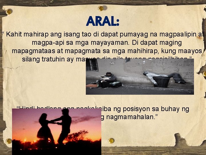 ARAL: “ Kahit mahirap ang isang tao di dapat pumayag na magpaalipin at magpa-api