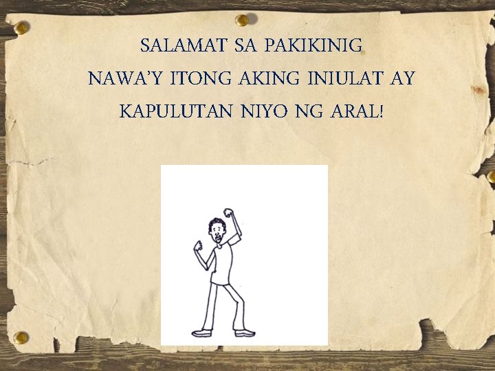 SALAMAT SA PAKIKINIG NAWA’Y ITONG AKING INIULAT AY KAPULUTAN NIYO NG ARAL! 